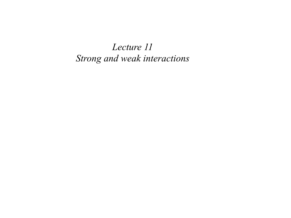 Lecture 11 Strong and Weak Interactions
