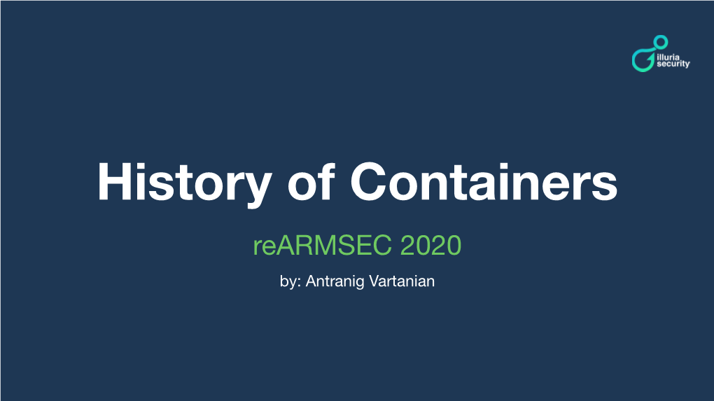 History of Containers Rearmsec 2020 By: Antranig Vartanian `Whoami'