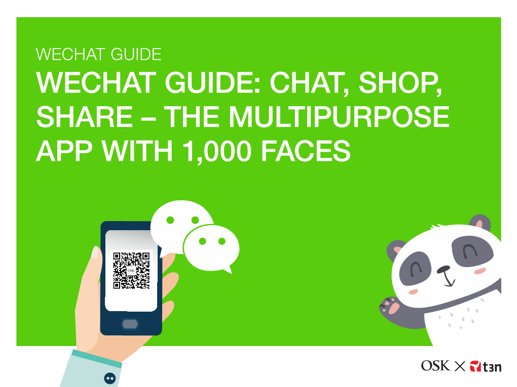 WECHAT GUIDE WECHAT GUIDE: CHAT, SHOP, SHARE – the MULTIPURPOSE APP with 1,000 FACES “Chat Only” Is a Thing of the Past