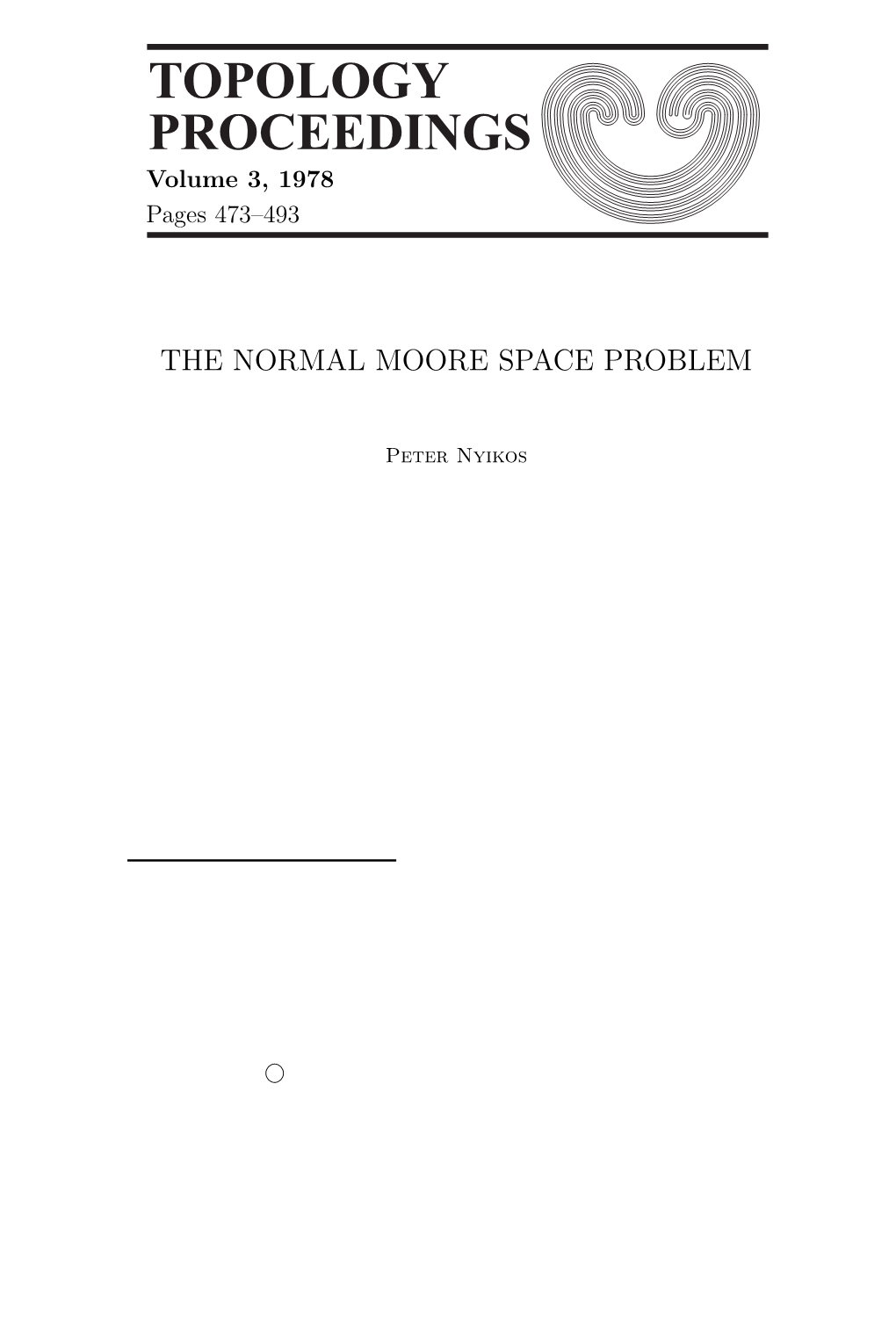 Topology Proceedings 3 (1978) Pp. 473-493: the NORMAL MOORE