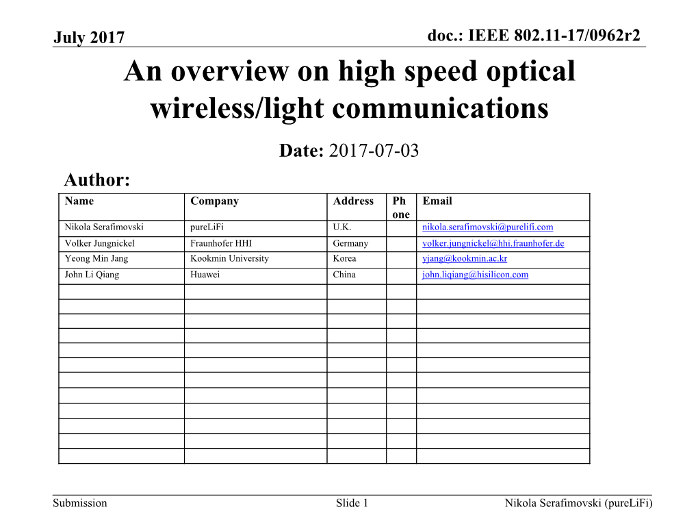 An Overview on High Speed Optical Wireless/Light Communications Date: 2017-07-03 Author: Name Company Address Ph Email One Nikola Serafimovski Purelifi U.K