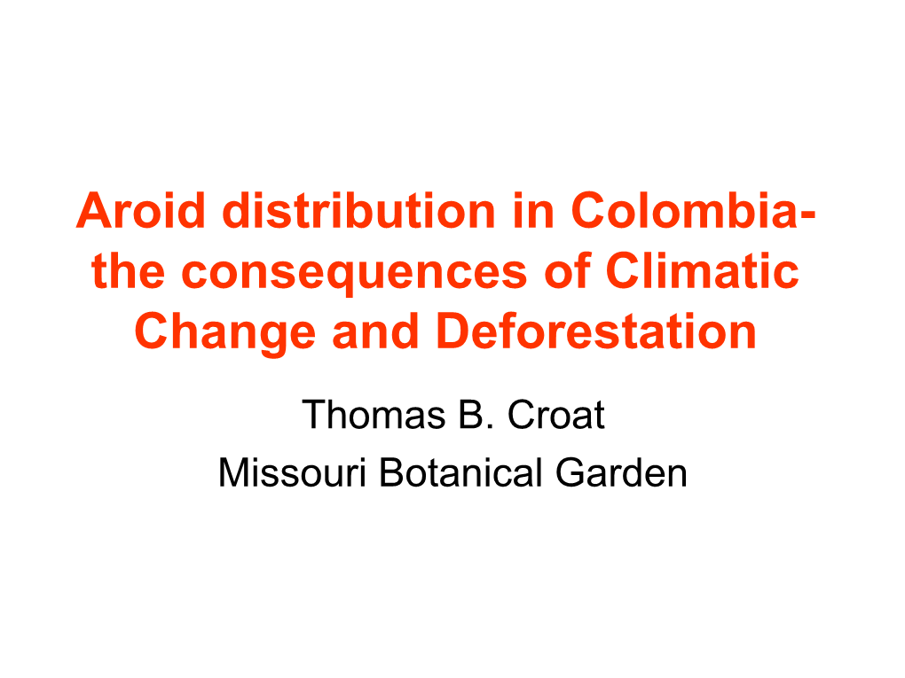 Aroid Distribution in Colombia- the Consequences of Climatic Change and Deforestation Thomas B