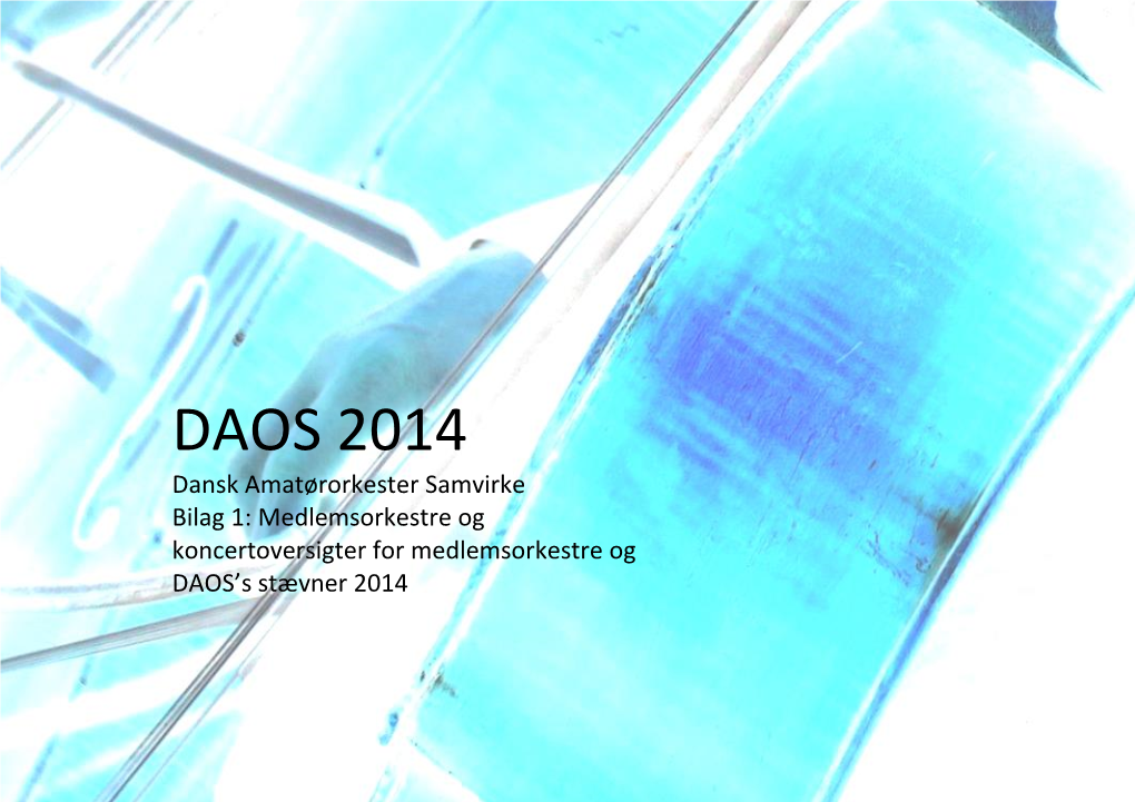 DAOS 2014 Dansk Amatørorkester Samvirke Bilag 1: Medlemsorkestre Og Koncertoversigter for Medlemsorkestre Og DAOS’S Stævner 2014