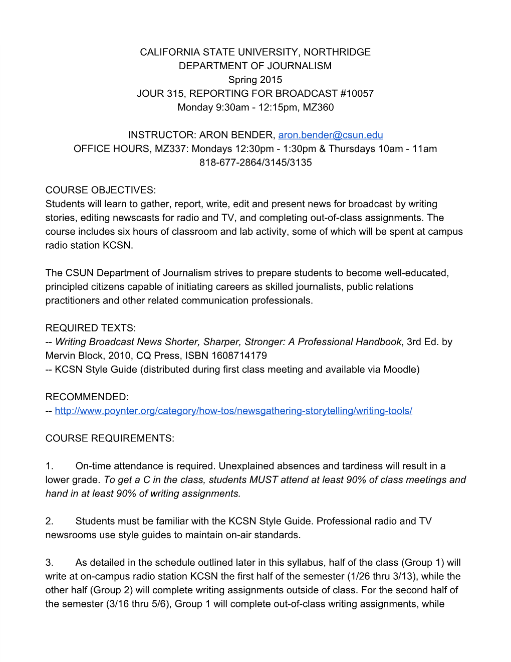 CALIFORNIA STATE UNIVERSITY, NORTHRIDGE DEPARTMENT of JOURNALISM Spring 2015 JOUR 315, REPORTING for BROADCAST #10057 Monday 9:30Am ­ 12:15Pm, MZ360