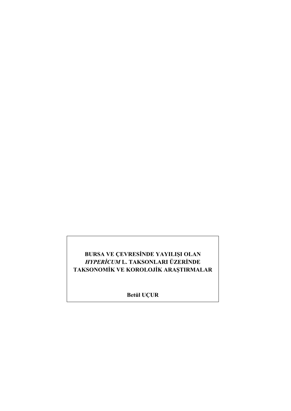 BURSA VE ÇEVRESİNDE YAYILIŞI OLAN HYPERİCUM L. TAKSONLARI ÜZERİNDE TAKSONOMİK VE KOROLOJİK ARAŞTIRMALAR Betül UÇUR