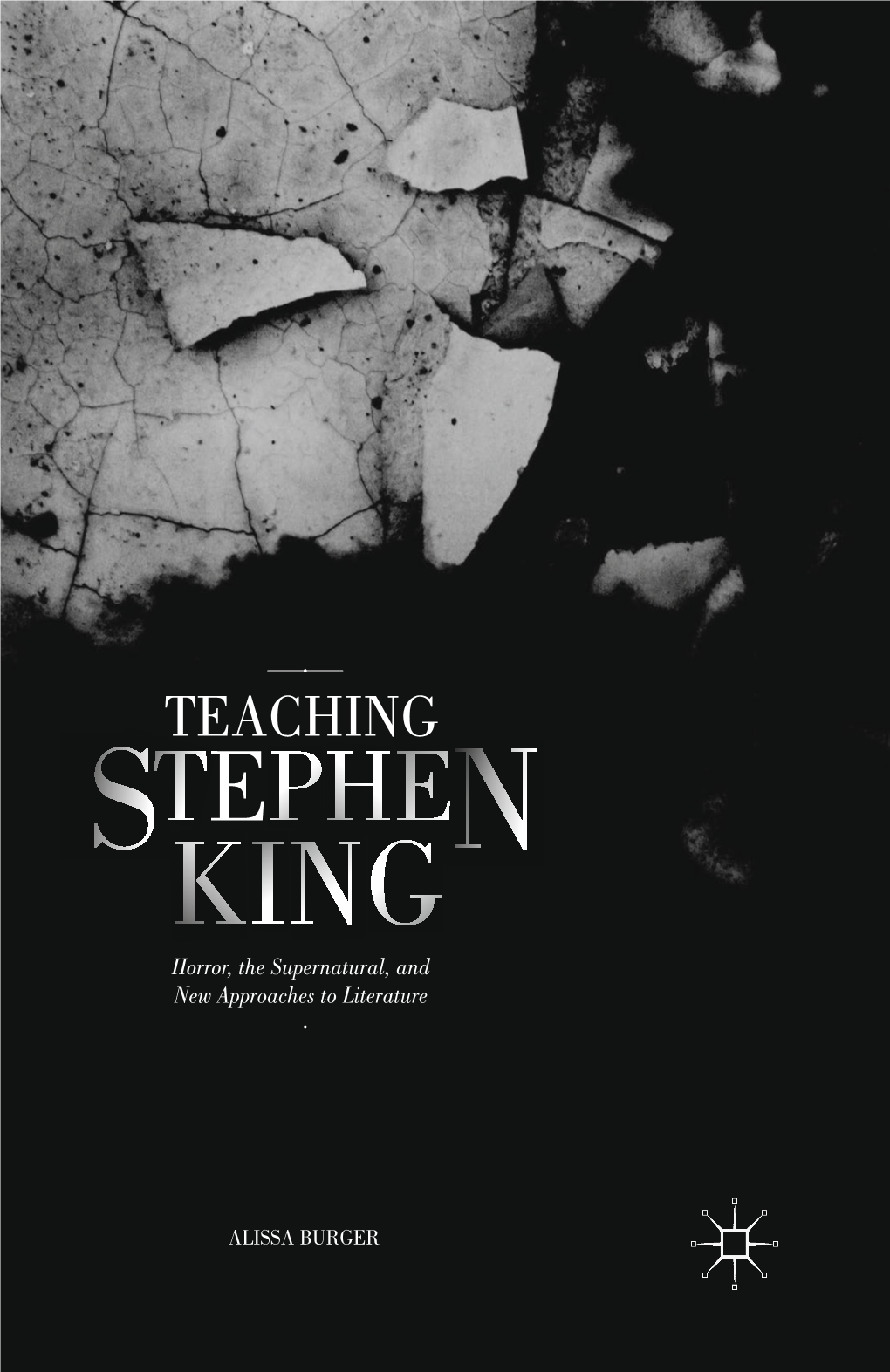 TEACHING STEPHEN KING Horror, the Supernatural, and New Approaches to Literature