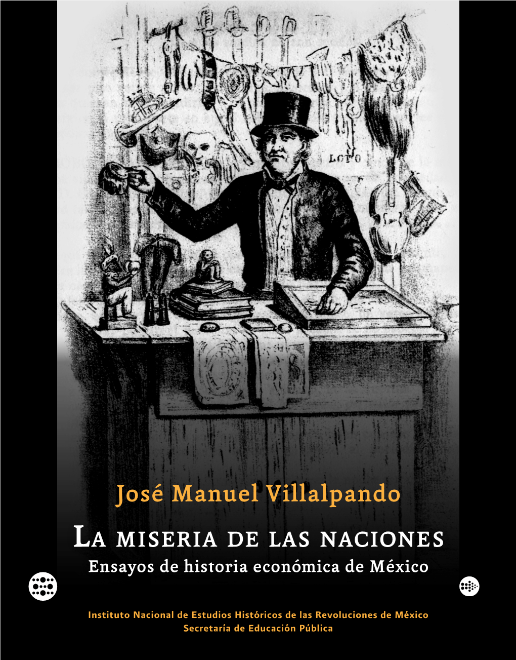 José Manuel Villalpando La Miseria De Las Naciones Ensayos De Historia Económica De México