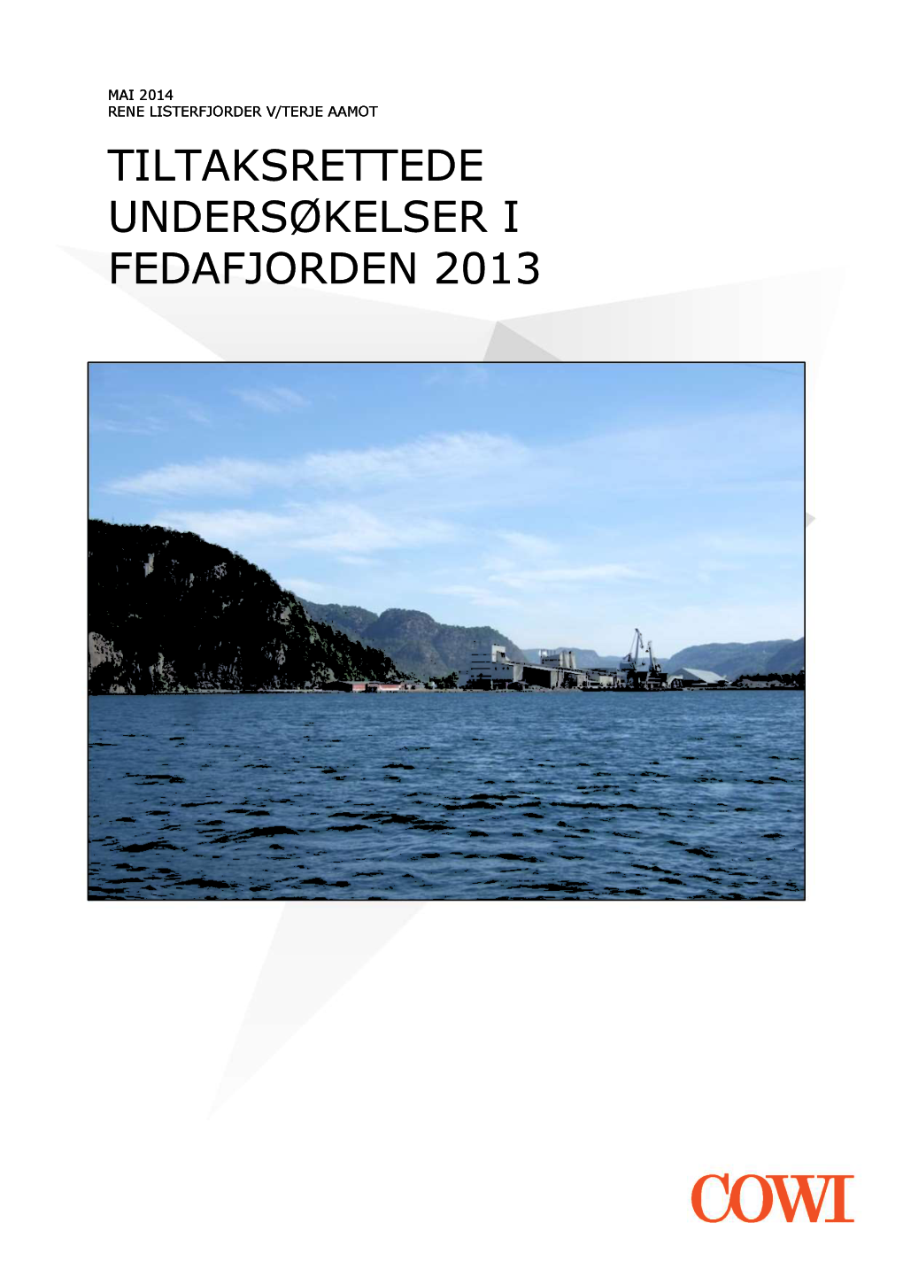 TILTAKSRETTEDE UNDERSØKELSER I FEDAFJORDEN 201 3 ADRESSE COWI A/S Haugåsstubben 3 4016 Stavanger Norge