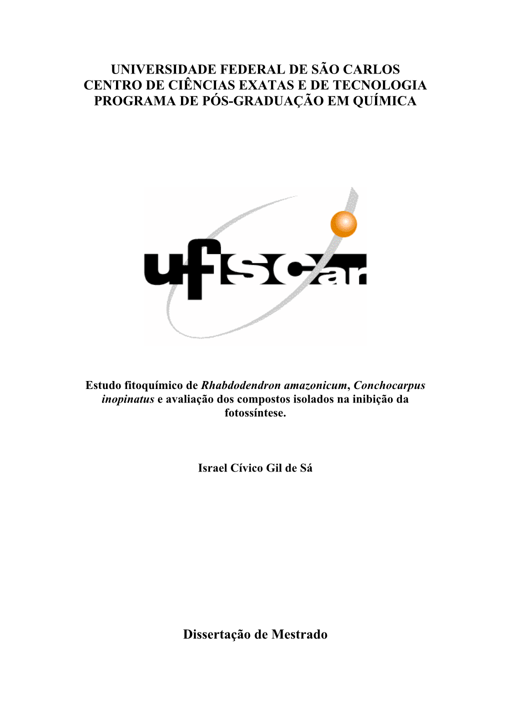 Estudo Fitoquímico De Rhabdodendron Amazonicum, Conchocarpus Inopinatus E Avaliação Dos Compostos Isolados Na Inibição Da Fotossíntese. Israel Cívico Gil De Sá