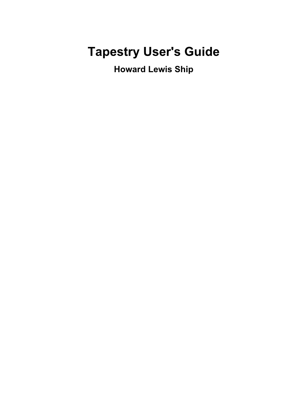 Tapestry User's Guide Howard Lewis Ship Tapestry User's Guide Howard Lewis Ship Copyright © 2003-2004 the Apache Software Foundation