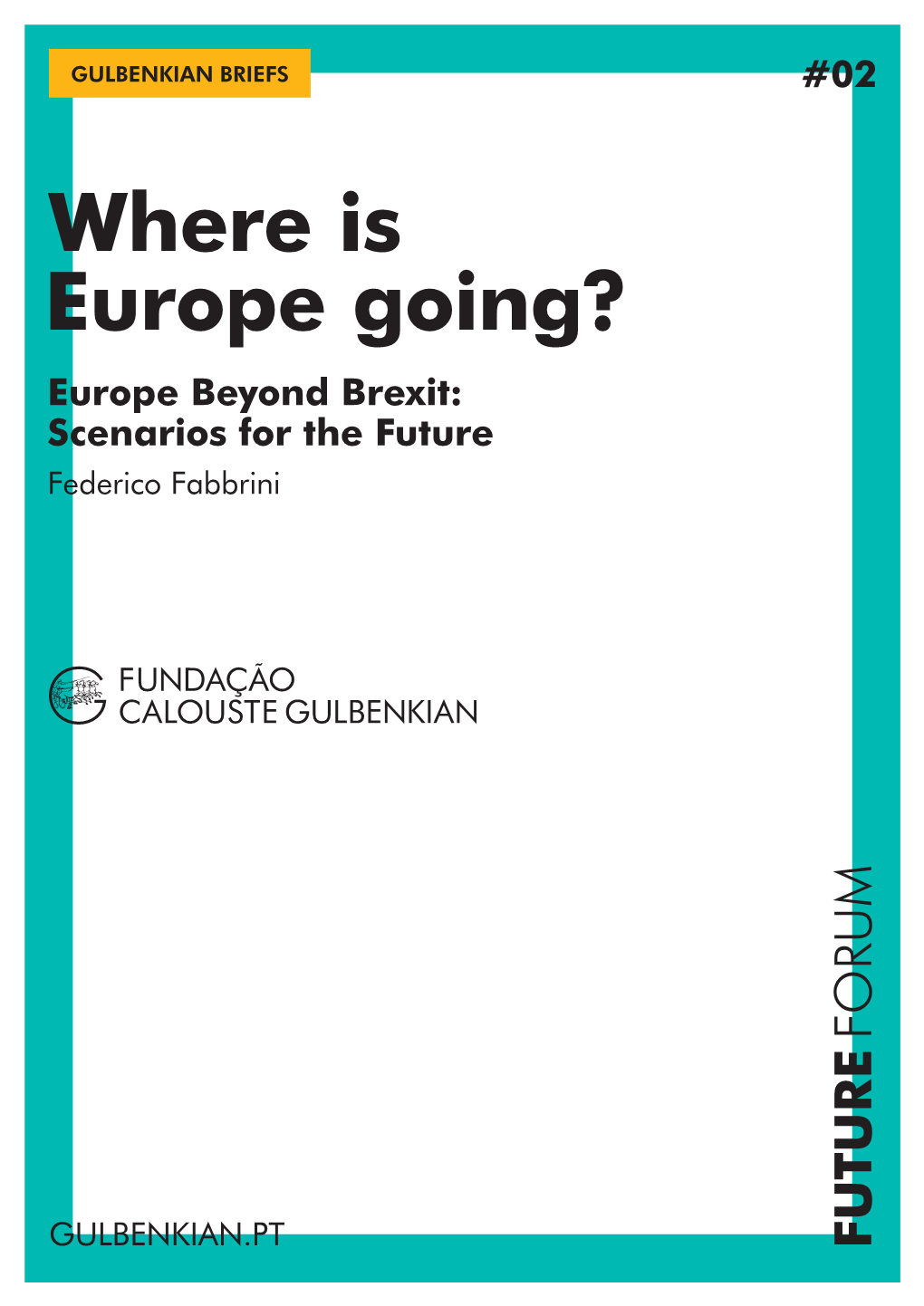 Where Is Europe Going? Europe Beyond Brexit: Scenarios for the Future Federico Fabbrini FORUM