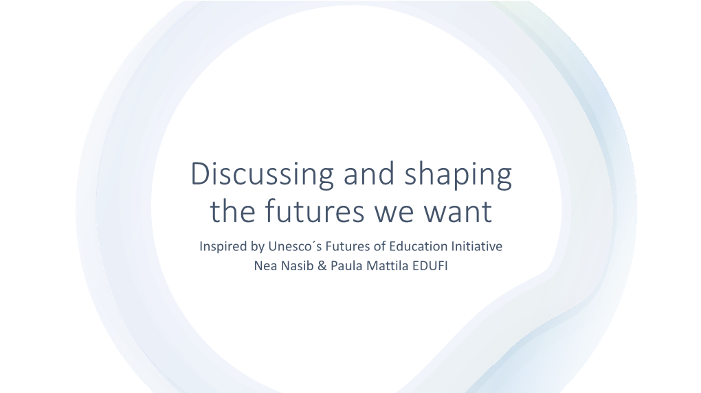 Futures of Education Initiative Nea Nasib & Paula Mattila EDUFI You Can Google For