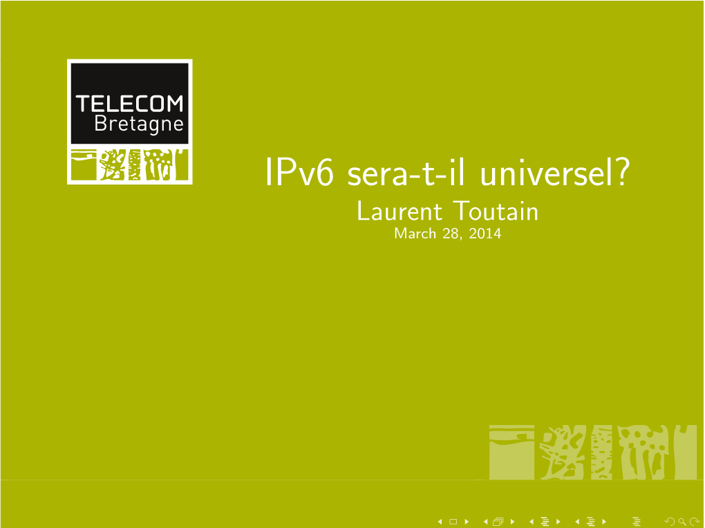 Ipv6 Sera-T-Il Universel? Laurent Toutain March 28, 2014 Ipv6 Beneﬁts Addresses