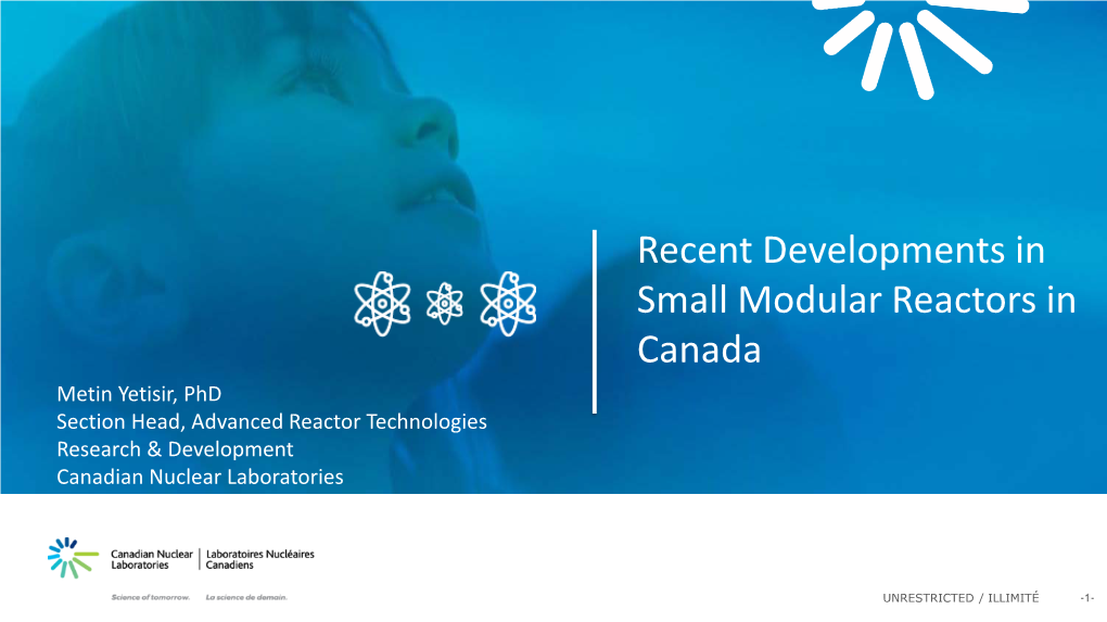 Small Modular Reactors in Canada Metin Yetisir, Phd Section Head, Advanced Reactor Technologies Research & Development Canadian Nuclear Laboratories