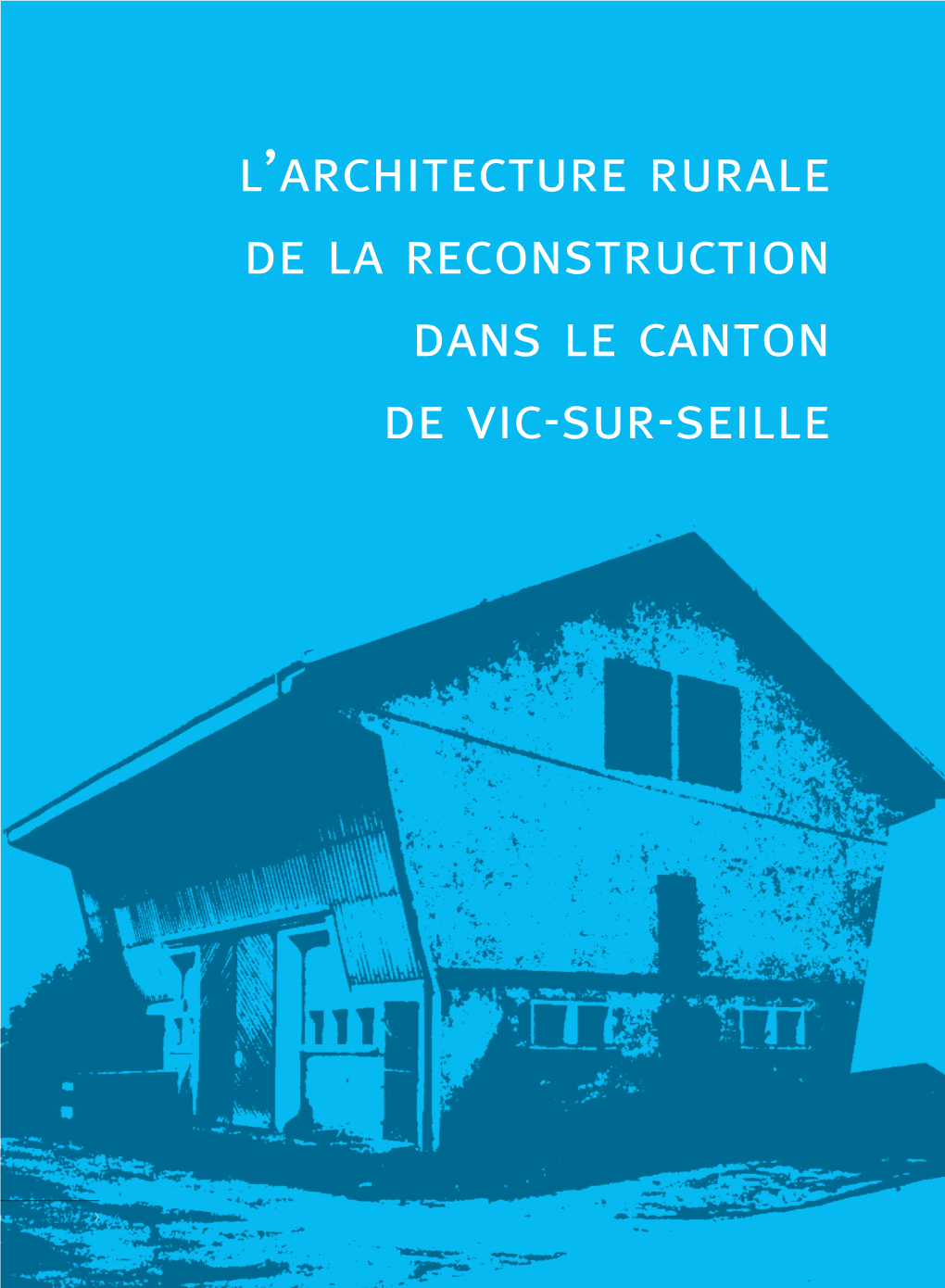 L'architecture Rurale De La Reconstruction Dans Le Canton De Vic