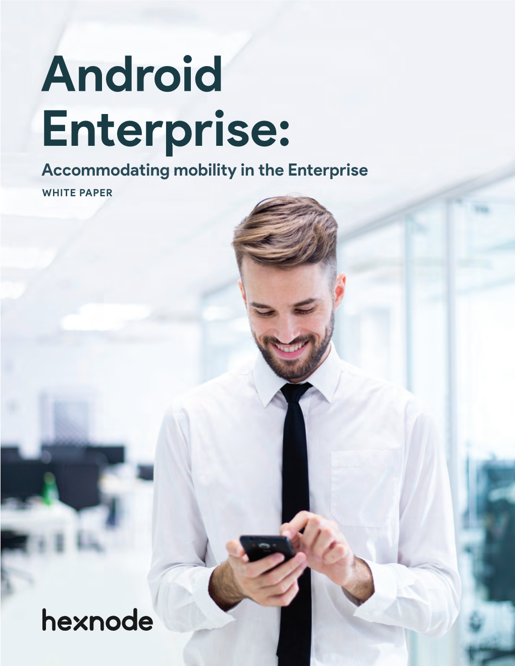 Android Enterprise: Accommodating Mobility in the Enterprise WHITE PAPER Table of Contents