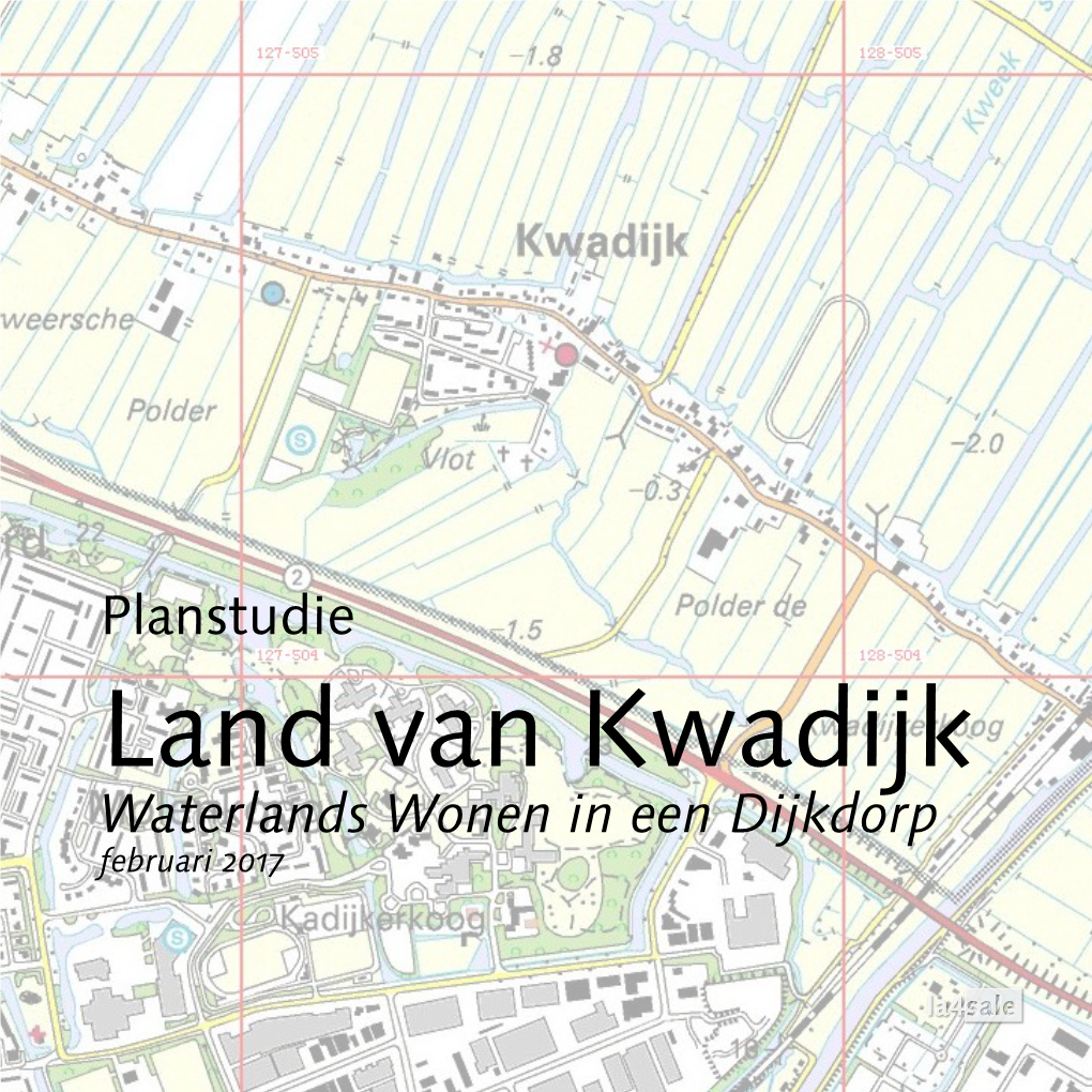 Land Van Kwadijk Waterlands Wonen in Een Dijkdorp Februari 2017 (Blauw) Locatie in Eigendom - Bijna 7,5 Ha Weiland (Geel) Locatie in Eigendom - 0,8 Ha Weiland