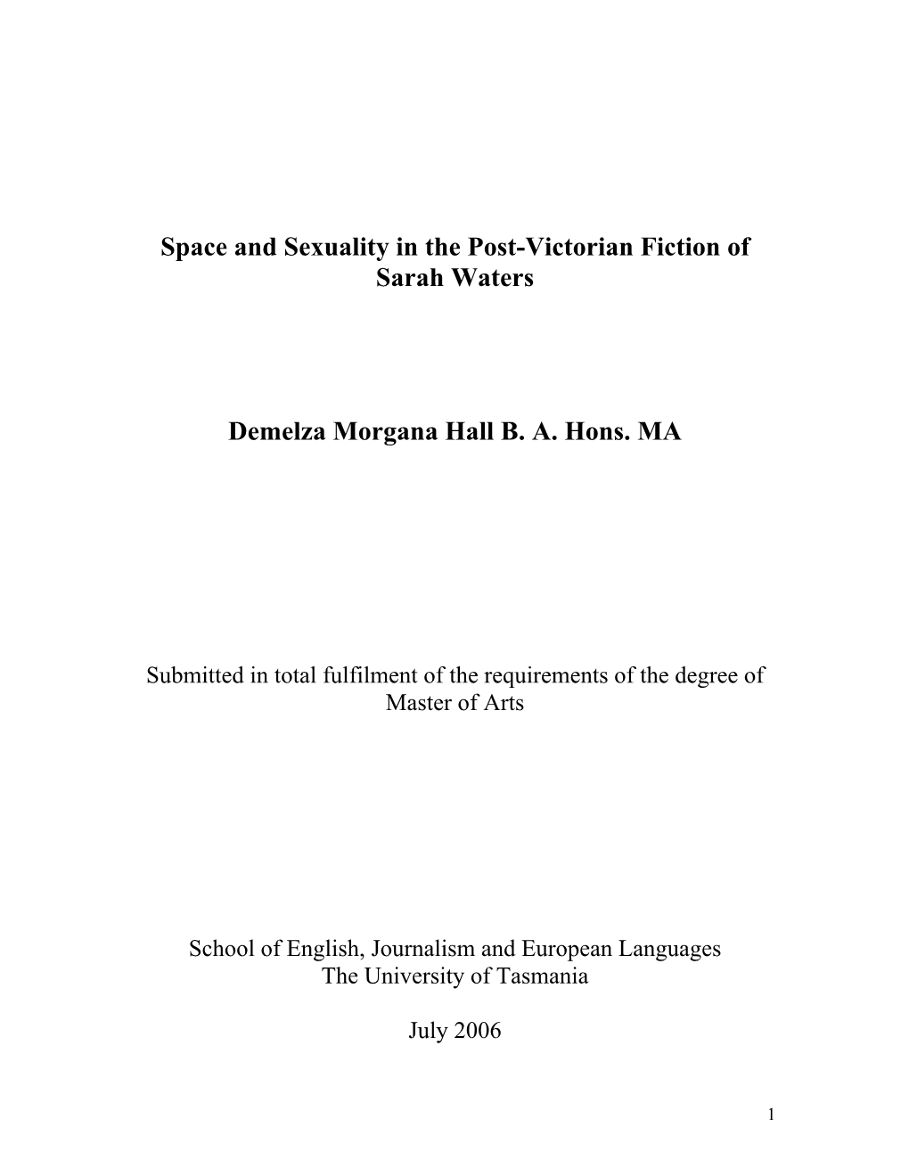 Space and Sexuality in the Post-Victorian Fiction of Sarah Waters Demelza Morgana Hall B. A. Hons. MA