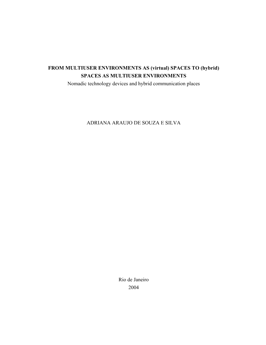 Virtual) SPACES to (Hybrid) SPACES AS MULTIUSER ENVIRONMENTS Nomadic Technology Devices and Hybrid Communication Places