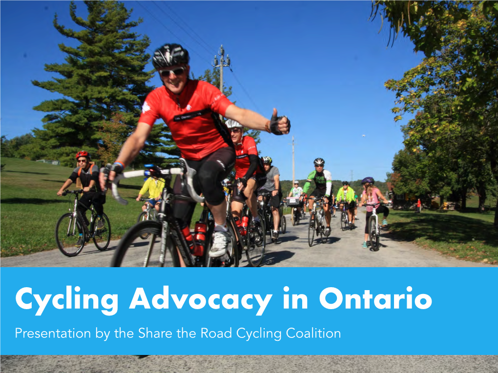 Cycling Advocacy in Ontario Presentation by the Share the Road Cycling Coalition