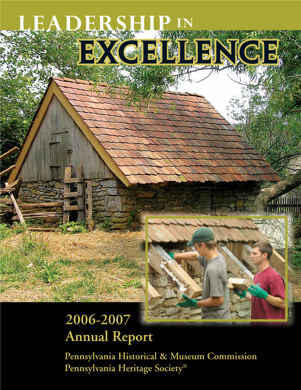 2006-2007 Annual Report Pennsylvania Historical & Museum Commission Pennsylvania Heritage Society® Leadership in from THE