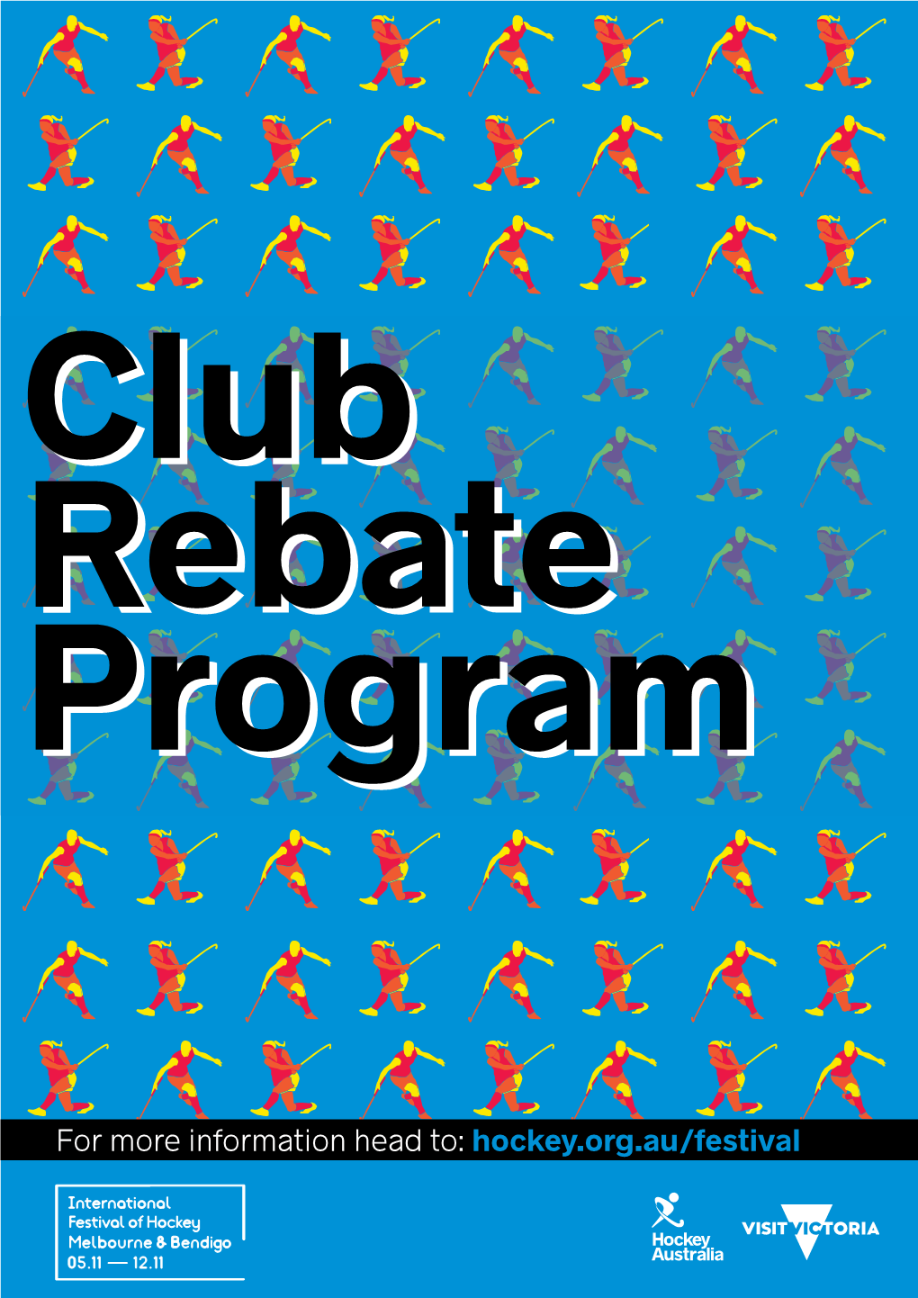For More Information Head To: Hockey.Org.Au/Festival Hockey Australia Is Proud to Launch the Club Rebate Program for the International Festival of Hockey 2017