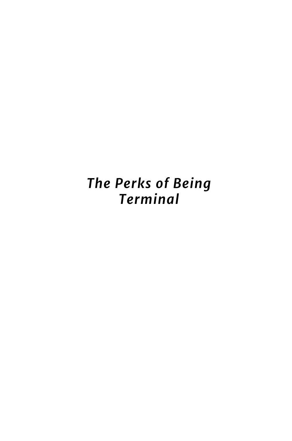 The Perks of Being Terminal