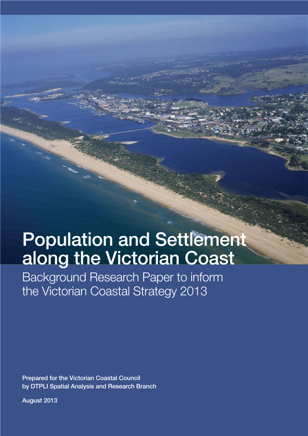 Population and Settlement Along the Victorian Coast Background Research Paper to Inform the Victorian Coastal Strategy 2013