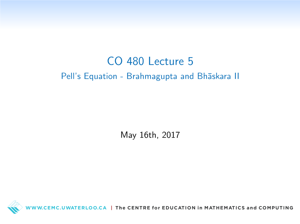 CO 480 Lecture 5 Pell’S Equation - Brahmagupta and Bh¯Askara II