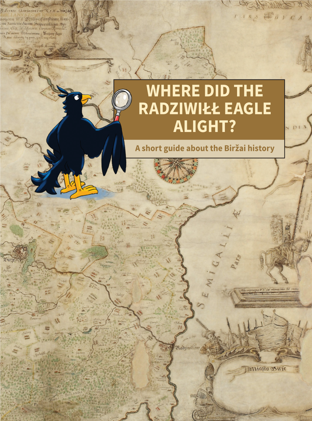 WHERE DID the RADZIWIŁŁ EAGLE ALIGHT? a Short Guide About the Biržai History Where Did the Radziwiłł Eagle Alight?