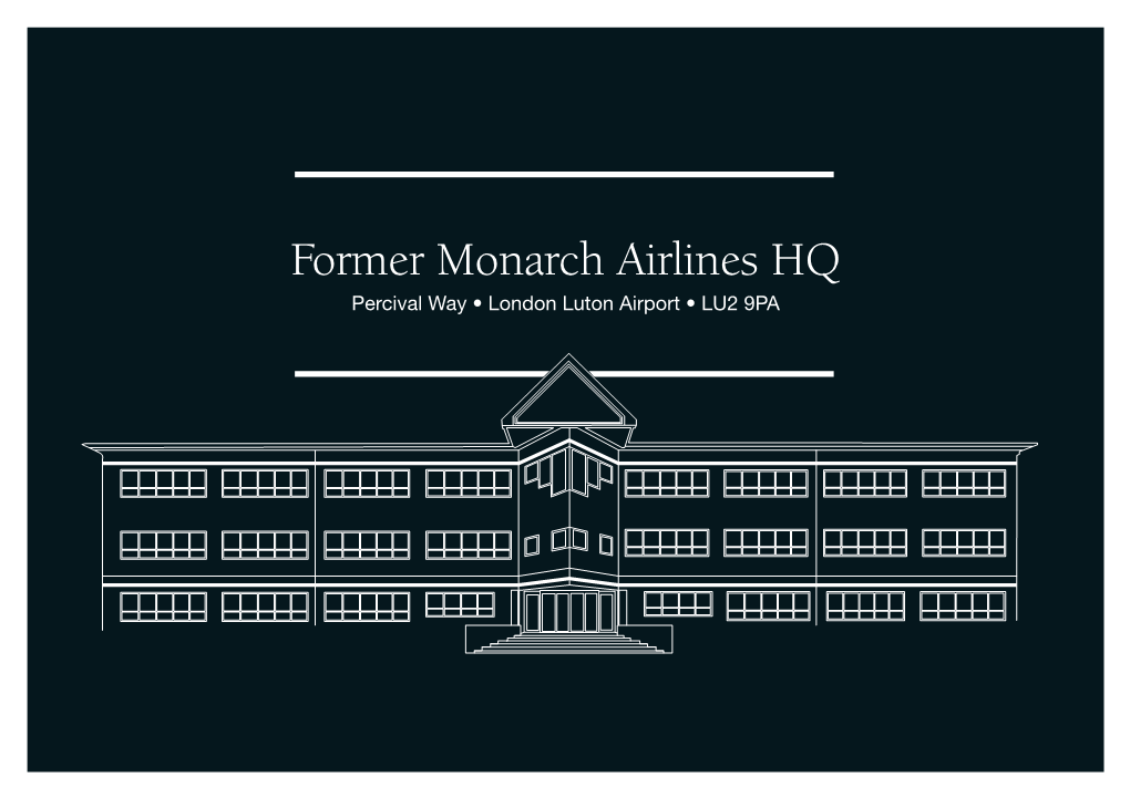 Former Monarch Airlines HQ Percival Way • London Luton Airport • LU2 9PA LONDON LUTON AIRPORT