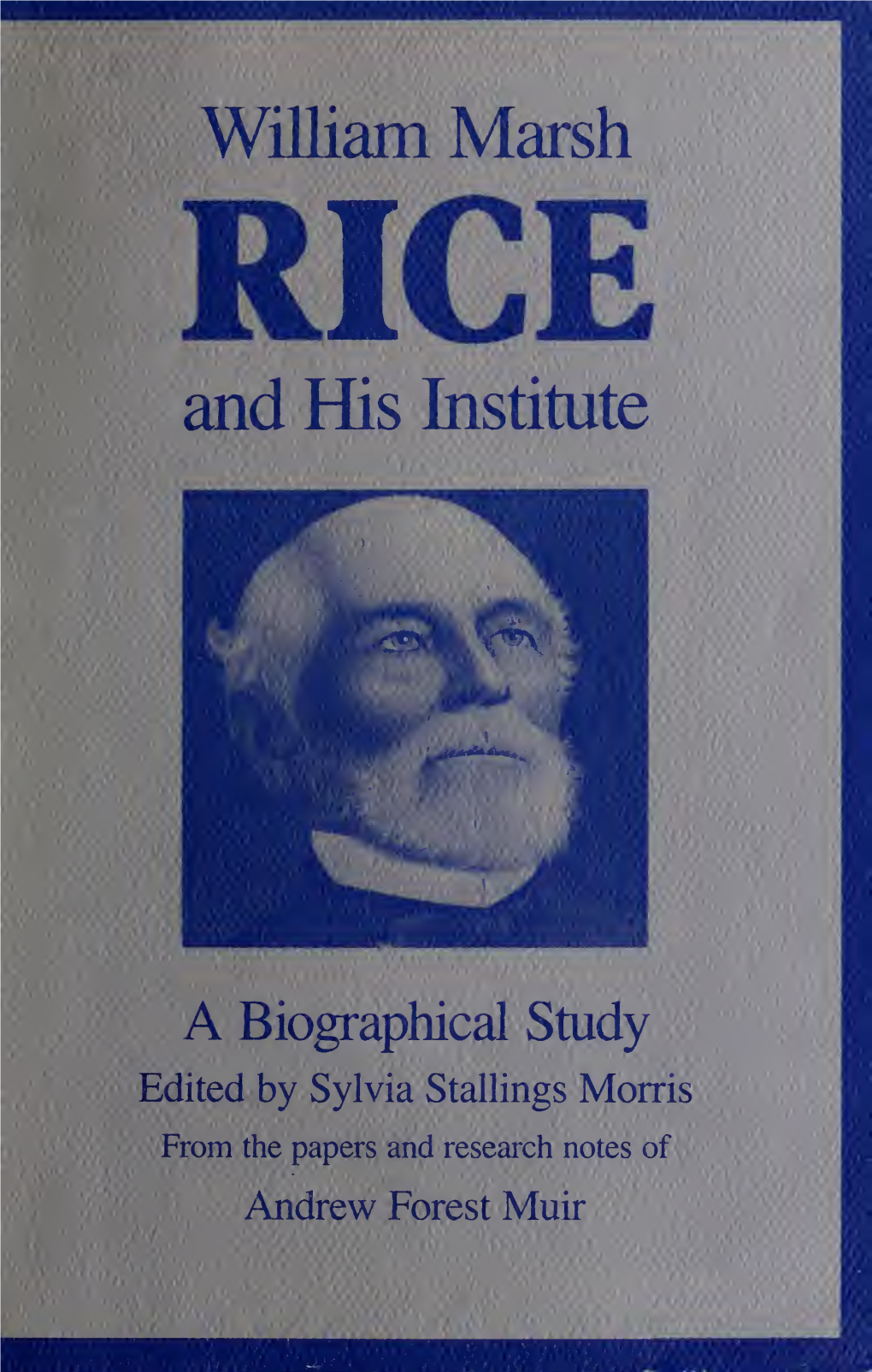 William Marsh RICE and His Institute