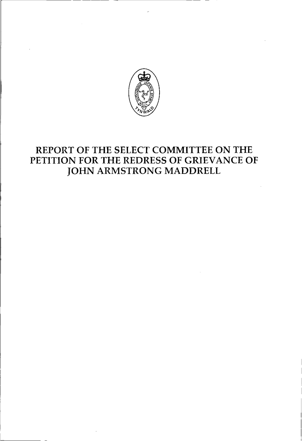 Report of the Select Committee on the Petition for the Redress of Grievance of John Armstrong Maddrell