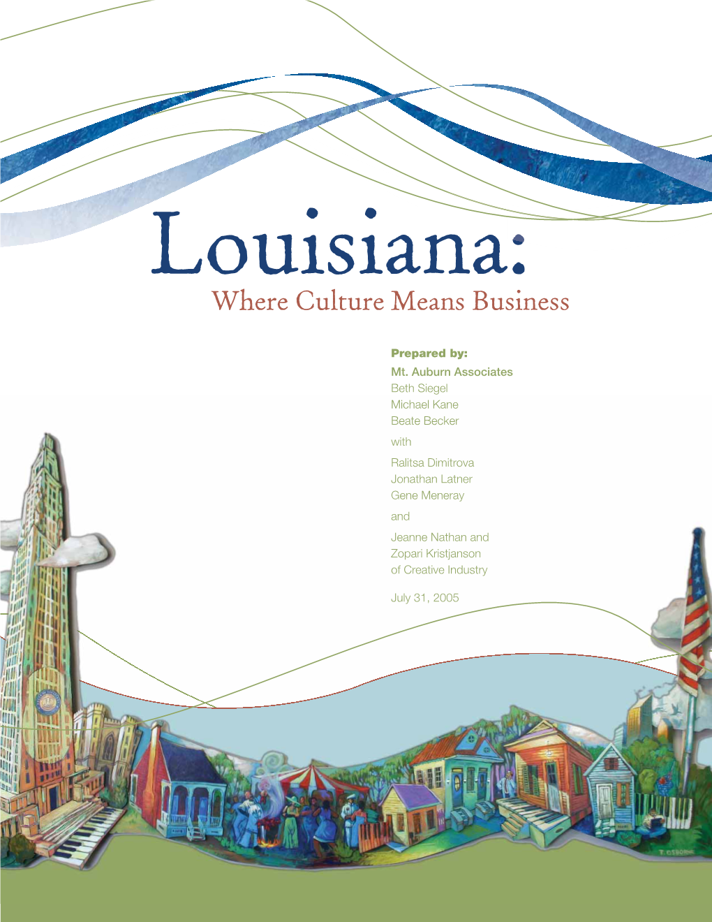 Louisiana: Where Culture Means Business Or to Obtain Additional Information, Telephone: 225.342.8180, Fax:225.342.8173, Email: Arts@Crt.State.La.Us August 2005