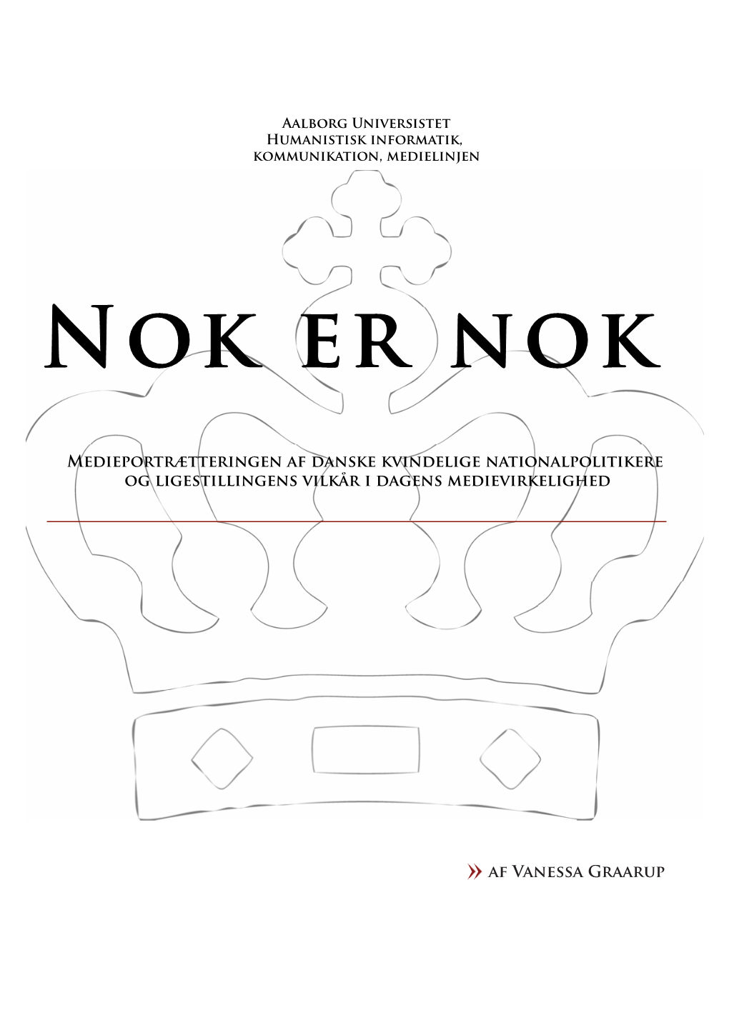 NOK ER NOK Medieportrætteringen Af Danske Kvindelige Nationalpolitikere Og Ligestillingens Vilkår I Dagens Medievirkelighed
