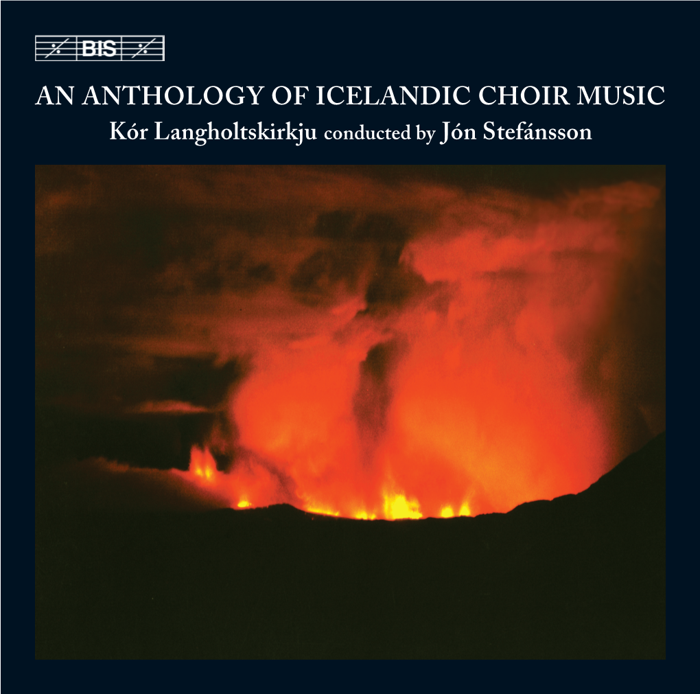 AN ANTHOLOGY of ICELANDIC CHOIR MUSIC Kór Langholtskirkju Conducted by Jón Stefánsson Anonymous (14Th Century) 1 Upphaf Þorlakstíða (Andstef) (Manuscript) 2'03