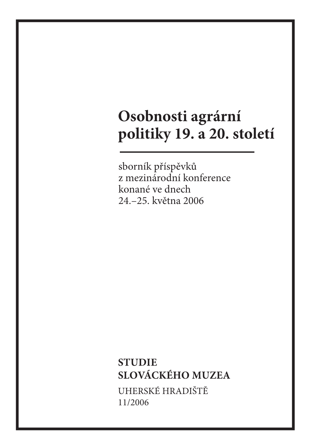 Osobnosti Agrární Politiky 19. a 20. Století Sborník Příspěvků Z Mezinárodní Konference Konané Ve Dnech 24.–25