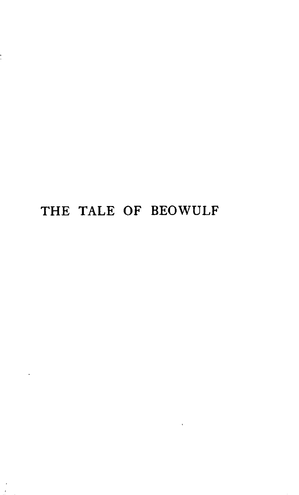 THE TALE of BEOWULF +Tgmqlhj the TALE of BEOWULF Isometime KING of the I Ifolk of the WEDER F GEATS, TRANSLATED BY