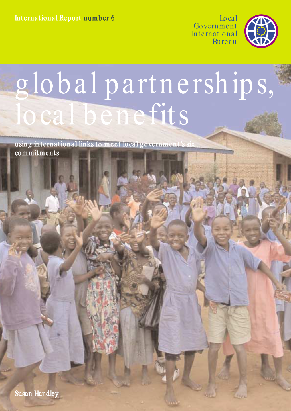 Global Partnerships, Local Benefits Using International Links to Meet Local Government’S Six Commitments