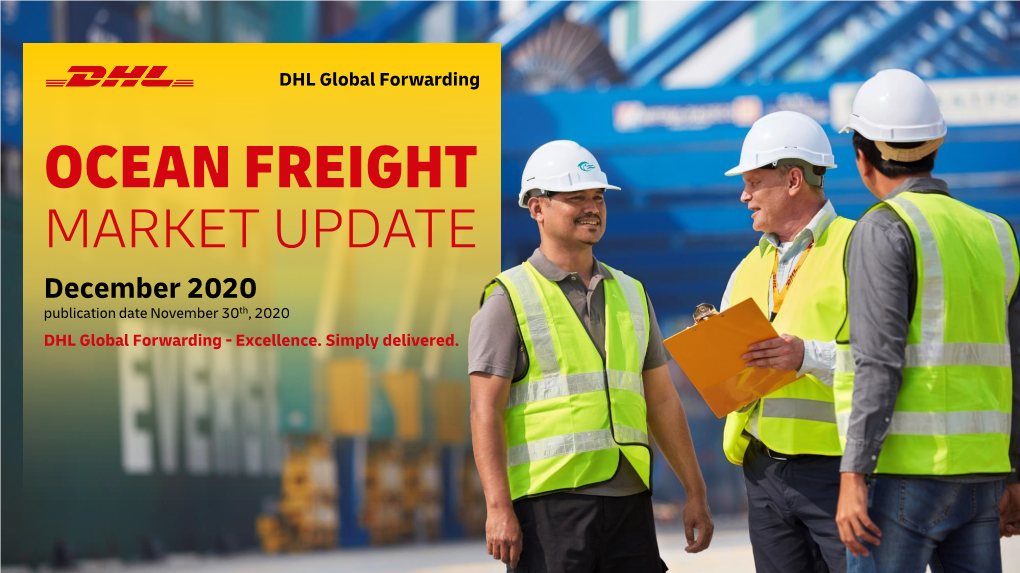 OCEAN FREIGHT MARKET UPDATE December 2020 Publication Date November 30Th, 2020 DHL Global Forwarding - Excellence