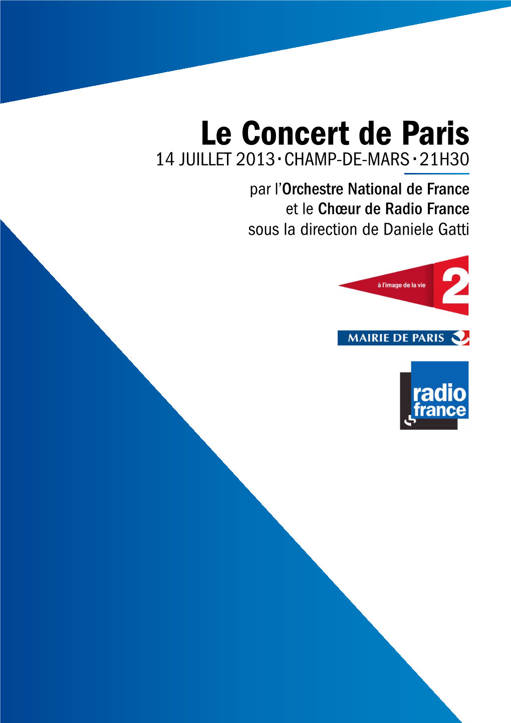 Le Concert De Paris 14 Juillet 2013●• Champ-De-Mars●• 21H30 Par L’Orchestre National De France Et Le Chœur De Radio France Sous La Direction De Daniele Gatti