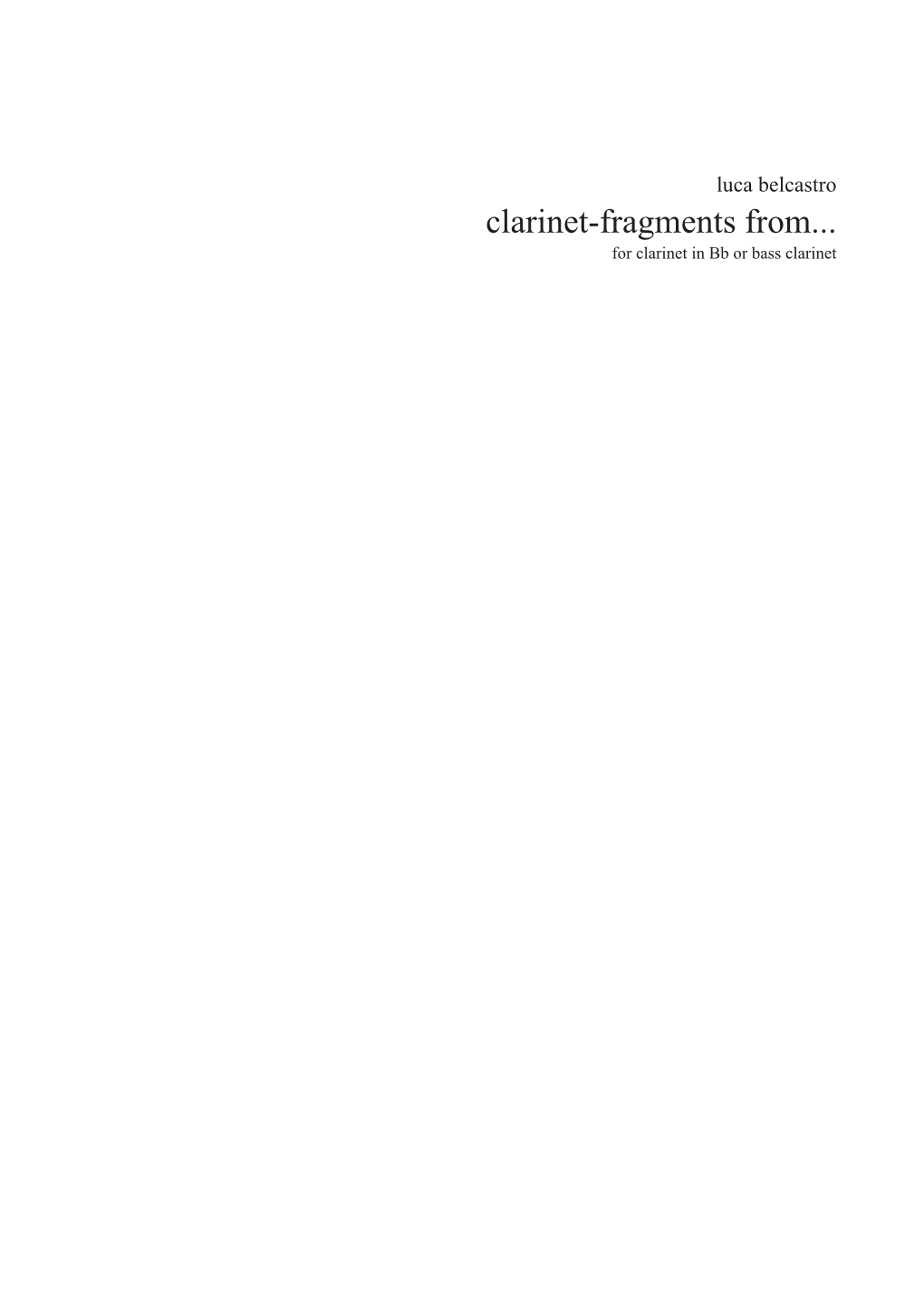 Clarinet-Fragments From... for Clarinet in Bb Or Bass Clarinet Luca Belcastro Clarinet-Fragments From