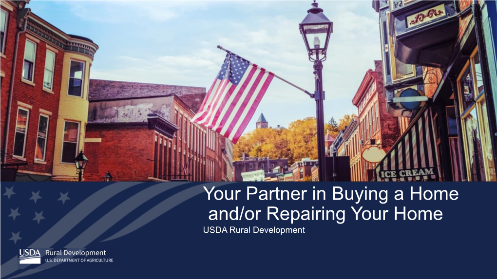 Your Partner in Buying a Home And/Or Repairing Your Home USDA Rural Development SELLING MORE RURAL DEVELOPMENT FINANCED HOMES