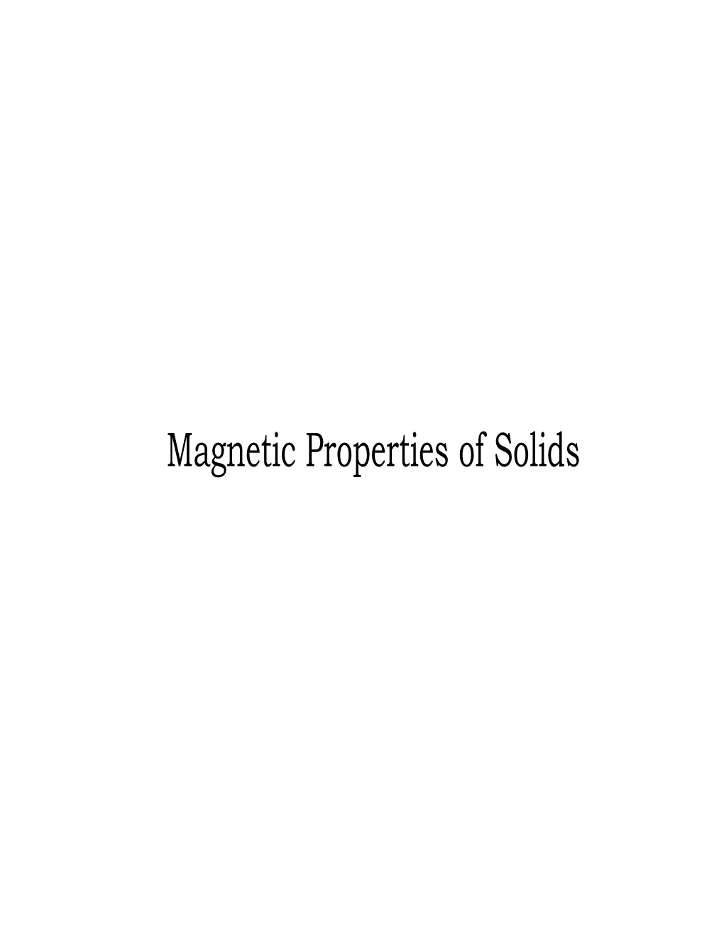 Magnetic Properties of Solids Magnetic Properties