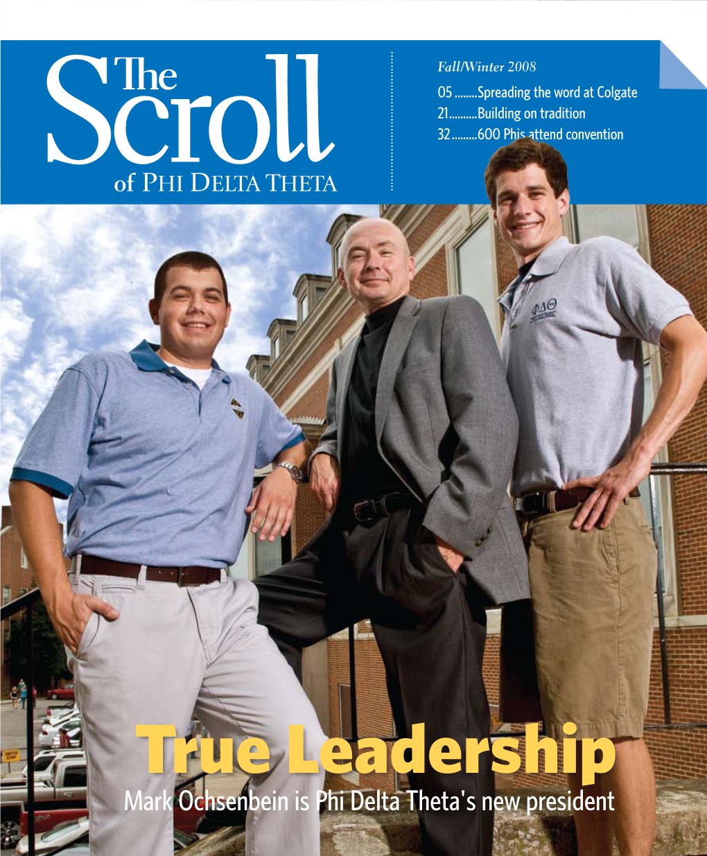 True Leadership Mark Ochsenbein Is Phi Delta Theta's New President Contents the Scroll Fall/Winter 2008 Volume CXXXI, Number 2 Friendship Learning Rectitude
