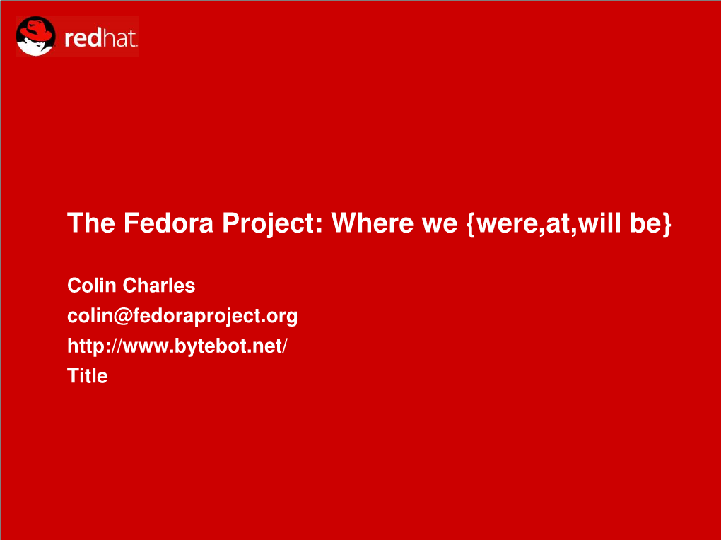 The Fedora Project: Where We {Were,At,Will Be}