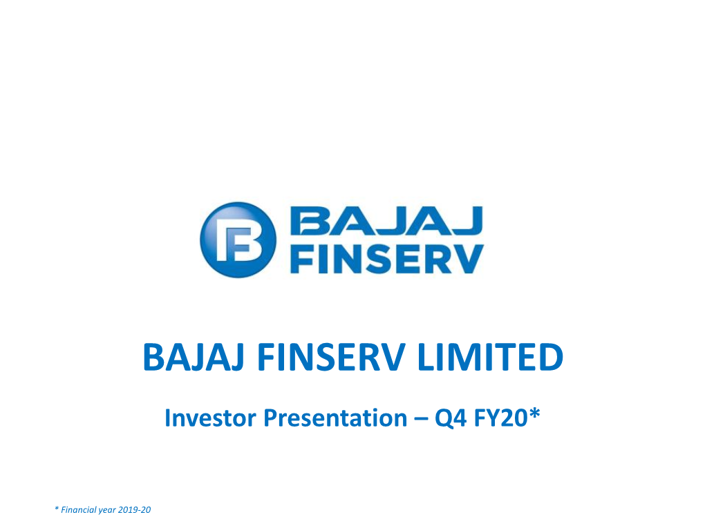 BAJAJ FINSERV LIMITED Investor Presentation – Q4 FY20*