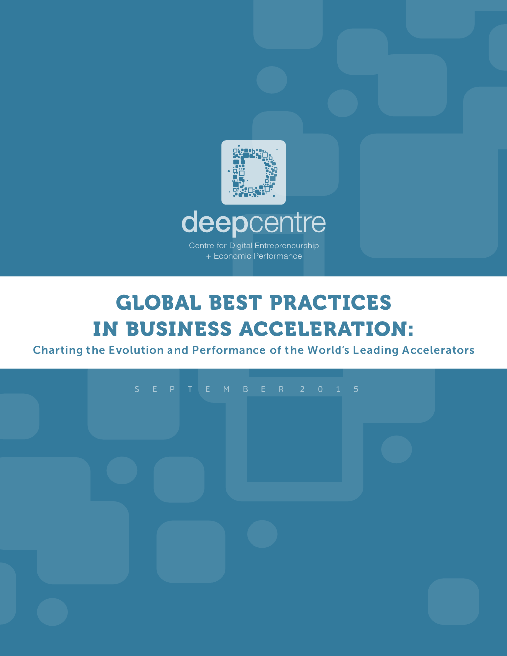GLOBAL BEST PRACTICES in BUSINESS ACCELERATION: Charting the Evolution and Performance of the World’S Leading Accelerators