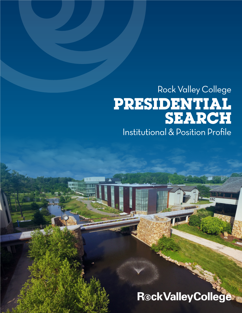 PRESIDENTIAL SEARCH Institutional & Position Profile PRESIDENTIAL SEARCH Rock Valley College Is Seeking Its Next President