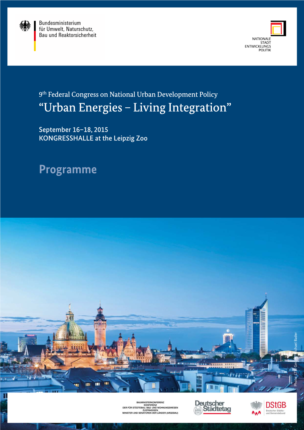 Programme KONGRESSHALLE Attheleipzig Zoo September 16–18, 2015 “Urban Energies – Living Integration” 9 Th Federal Congress Onnational Urban Development Policy